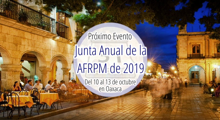 Junta anual de la AFRPM 2019, en Oaxaca, del 10 al 13 de octubre